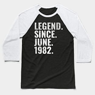 Legend since June 1982 Birthday Shirt Happy Birthday Shirts Baseball T-Shirt